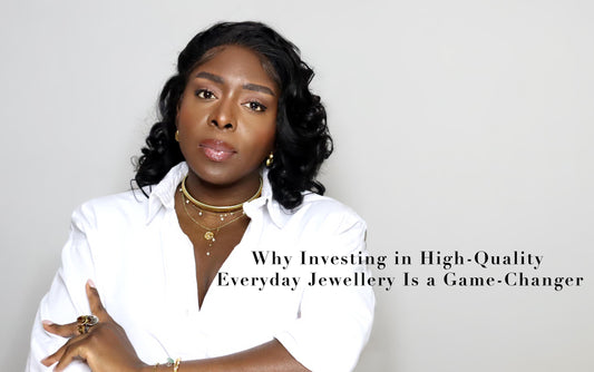Why Investing in High-Quality Everyday Jewellery Is a Game-Changer