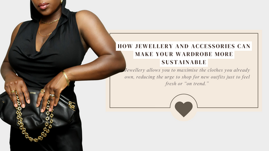 How Jewellery and Accessories Can Make Your Wardrobe More Sustainable